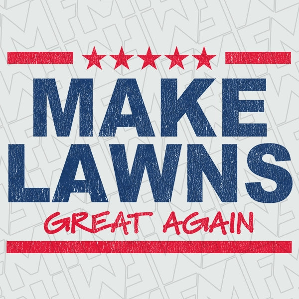 Make Lawns Great Again Funny Dad DTF TransferFathers Day applied to a shirt