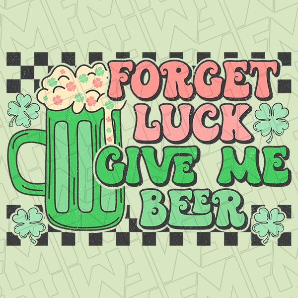 Forget Luck Give Me Beer Checker St Patricks Day applied to a shirt