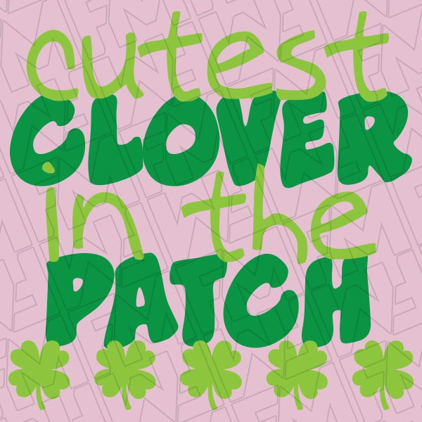 Cutest Clover in the Patch Kids St Patricks Day applied to a shirt