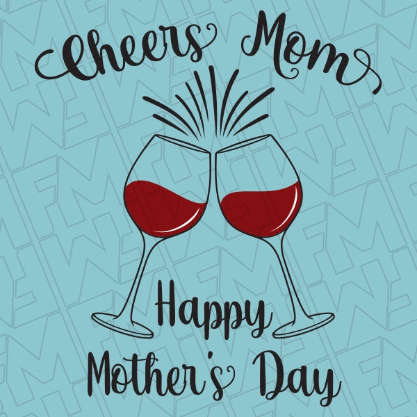 Cheers Mom Wine Glass Toast Happy Mothers Day applied to a shirt