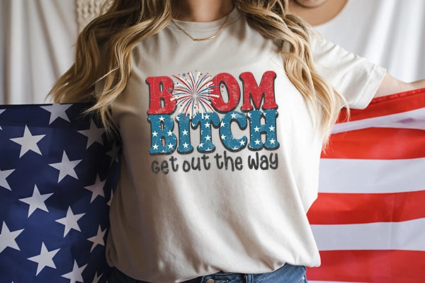 Boom Bitch Get Out the Way Fireworks 4th of July Funny Patriotic DTF Transfer