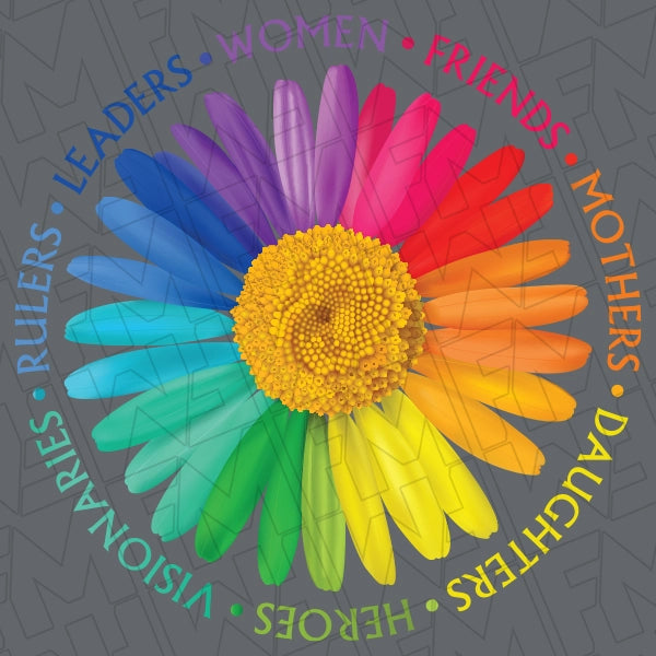 Women Friends Mothers Daughters Heroes Visionaries Rulers Leaders Rainbow Daisey applied to a shirt