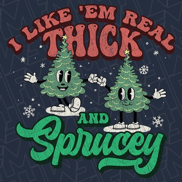 I Like Em Real Thick and Sprucey Retro Christmas Tree Christmas DTF Transfer applied to a shirt