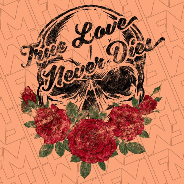 True Love Never Dies Skull and Roses applied to a shirt