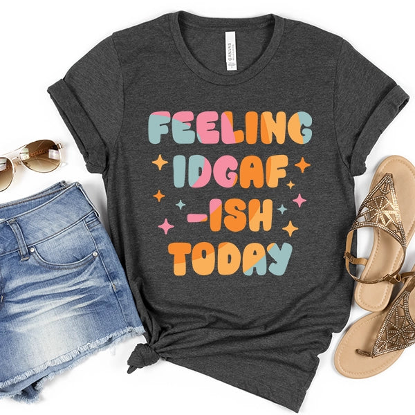 Feeling IDGAF-ish Today DTF Transfer